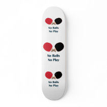 No Balls No Play Ping Pong Skate Board