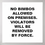 NO BIMBOS ALLOWED ON PREMISES.VIOLATORS WILL BE...