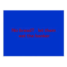 No bread?   Let them eat the banker. Post Card