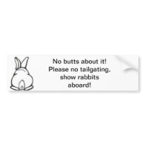 No butts about it! Bunny butt no tailgating! Bumper Sticker