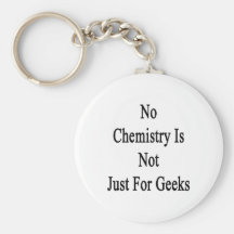 No Chemistry Is Not Just Geeks Keychain