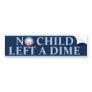 No Child Left A Dime Bumper Stickers