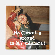No Clowning aroundin MY kitchen!!! fridge magnet