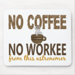 No Coffee No Workee Astronomer Mousepad