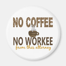 No Coffee No Workee Attorney Fridge Magnet