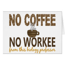 No Coffee No Workee Biology Professor Card