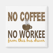 No Coffee No Workee Bus Driver Magnet