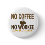 No Coffee No Workee Captain Pinback Buttons