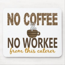 No Coffee No Workee Caterer Mouse Pad