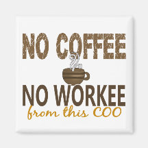 No Coffee No Workee COO Fridge Magnet