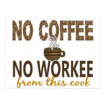 No Coffee No Workee Cook Post Cards