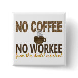 No Coffee No Workee Dental Assistant Pins