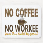 No Coffee No Workee Dental Hygienist Mouse Pad