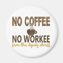 No Coffee No Workee Deputy Sheriff Fridge Magnets