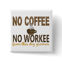 No Coffee No Workee Dog Groomer