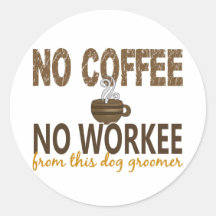 No Coffee No Workee Dog Groomer Stickers
