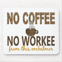 No Coffee No Workee Embalmer