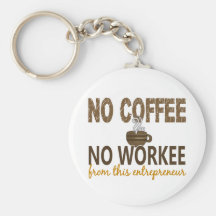 No Coffee No Workee Entrepreneur Key Chain