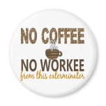 No Coffee No Workee Exterminator magnets