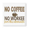 No Coffee No Workee Exterminator magnets