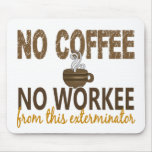 No Coffee No Workee Exterminator mousepads