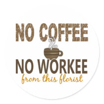 No Coffee No Workee Florist
