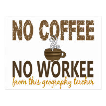 No Coffee No Workee Geography Teacher Post Cards