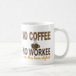 No Coffee No Workee Hair Stylist Coffee Mugs