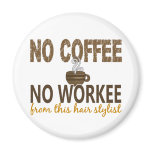 No Coffee No Workee Hair Stylist magnets
