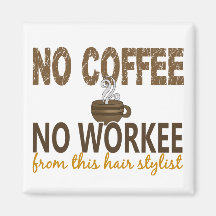No Coffee No Workee Hair Stylist Magnets