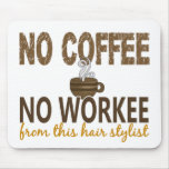 No Coffee No Workee Hair Stylist mousepads