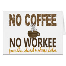 No Coffee No Workee Internal Medicine Doctor Greeting Card