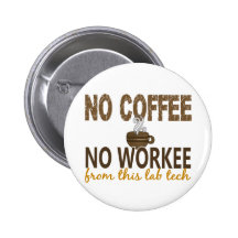 No Coffee No Workee Lab Tech Pinback Button
