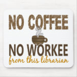 No Coffee No Workee Librarian mousepads