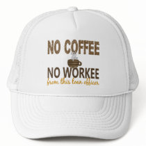 No Coffee No Workee Loan Officer