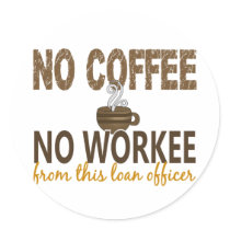 No Coffee No Workee Loan Officer