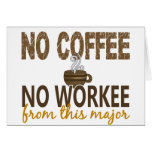 No Coffee No Workee Major Greeting Cards