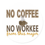 No Coffee No Workee Major Round Sticker