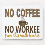 No Coffee No Workee Math Teacher Mousepads