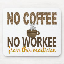 No Coffee No Workee Mortician