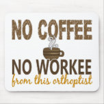 No Coffee No Workee Orthoptist Mousepad