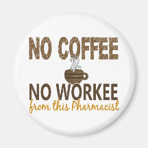 No Coffee No Workee Pharmacist Fridge Magnet