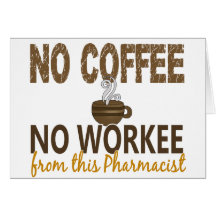 No Coffee No Workee Pharmacist Greeting Cards
