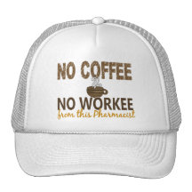 No Coffee No Workee Pharmacist Hat