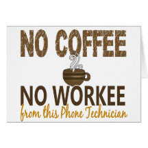 No Coffee No Workee Phone Technician Greeting Card