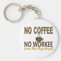 No Coffee No Workee Physiologist Keychains