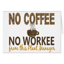 No Coffee No Workee Plant Manager Greeting Cards