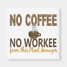 No Coffee No Workee Plant Manager Refrigerator Magnet