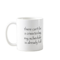 No Crisis Today Coffee Mugs