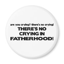 No Crying - Fatherhood Fridge Magnet